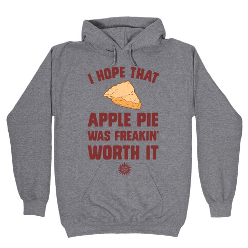 I Hope That Apple Pie Was Freakin' Worth It Hooded Sweatshirt