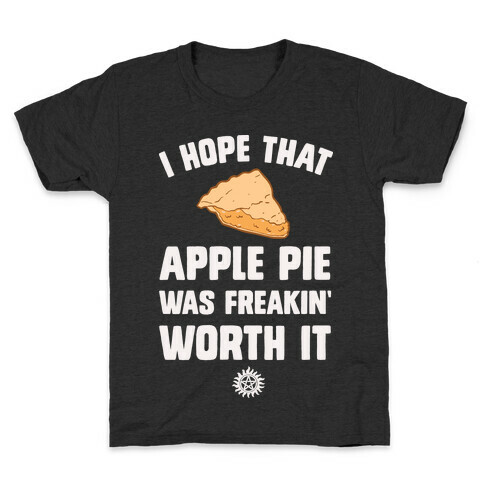 I Hope That Apple Pie Was Freakin' Worth It Kids T-Shirt
