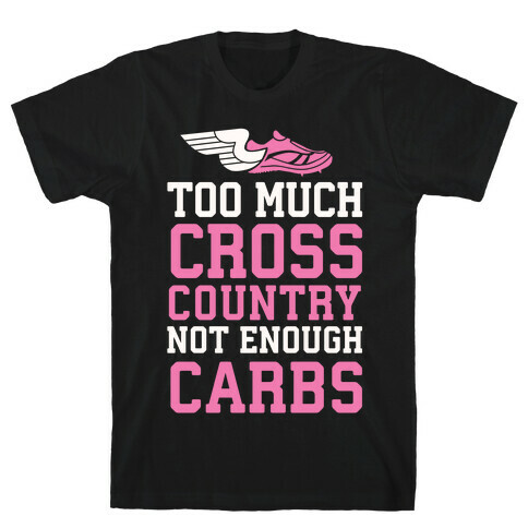 Too Much Cross Country Not Enough Carbs T-Shirt