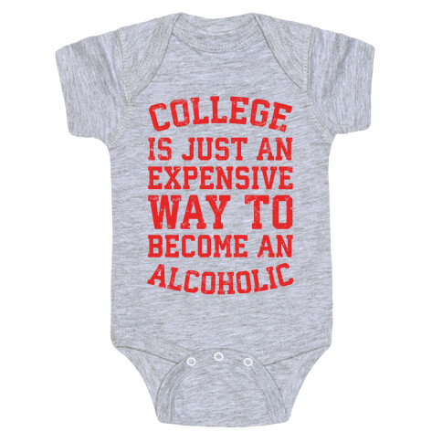 College Is Just An Expensive Way To Become An Alcoholic Baby One-Piece