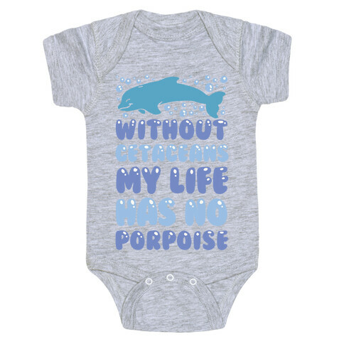 Without Cetaceans My Life Has No Porpoise Baby One-Piece