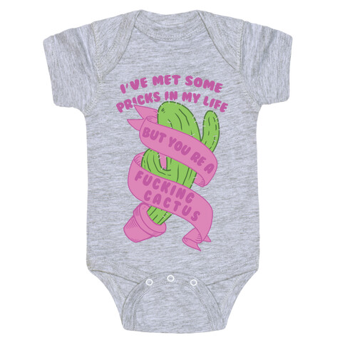 I've Met Some Pricks In My Life But You're A F***ing Cactus Baby One-Piece