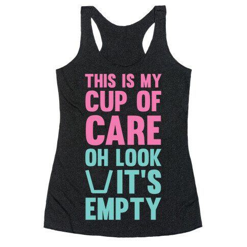 This Is My Cup Of Care, Oh Look It's Empty Racerback Tank Top