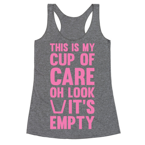 This Is My Cup Of Care, Oh Look It's Empty Racerback Tank Top