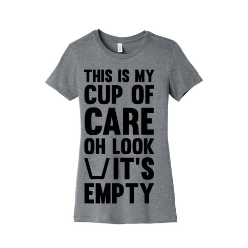 This Is My Cup Of Care, Oh Look It's Empty Womens T-Shirt