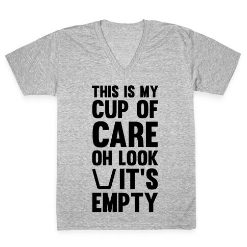 This Is My Cup Of Care, Oh Look It's Empty V-Neck Tee Shirt