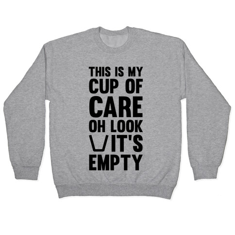 This Is My Cup Of Care, Oh Look It's Empty Pullover