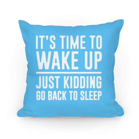It's Time To Wake Up Pillow