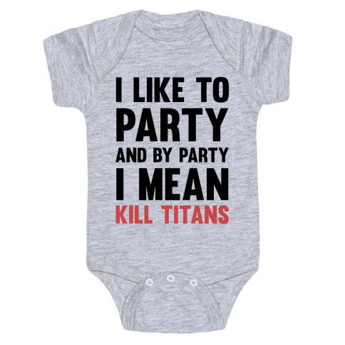 I Like To Party And By Party I Mean Kill Titans Baby One-Piece