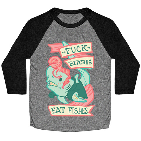 F*** Bitches Eat Fishes Baseball Tee