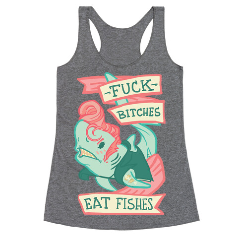 F*** Bitches Eat Fishes Racerback Tank Top