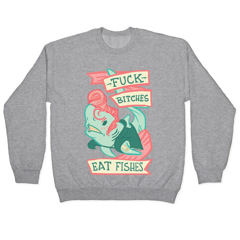 F*** Bitches Eat Fishes Pullover