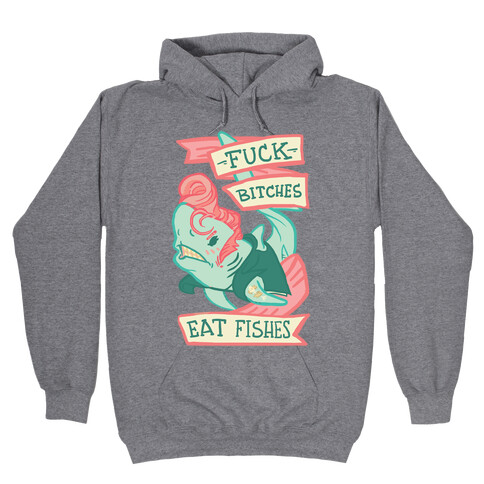F*** Bitches Eat Fishes Hooded Sweatshirt