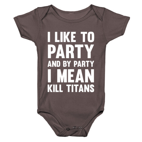 I Like To Party And By Party I Mean Kill Titans Baby One-Piece