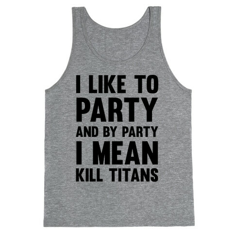 I Like To Party And By Party I Mean Kill Titans Tank Top