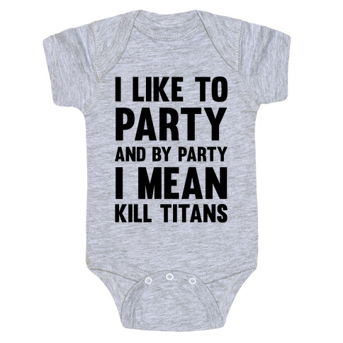 I Like To Party And By Party I Mean Kill Titans Baby One-Piece