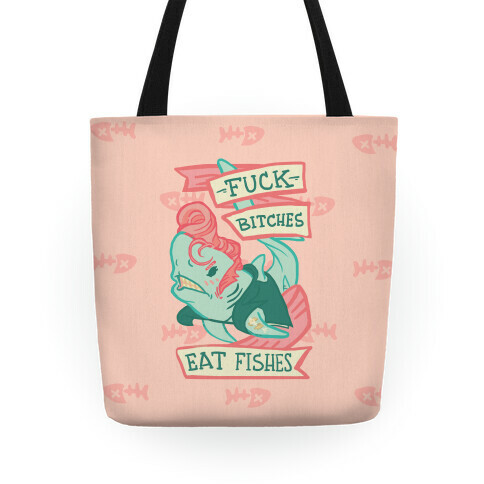 F*** Bitches Eat Fishes Tote