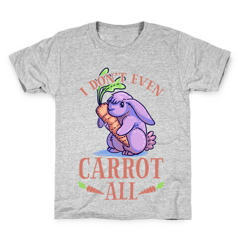 I Don't Even Carrot All Kids T-Shirt