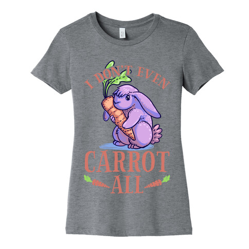 I Don't Even Carrot All Womens T-Shirt