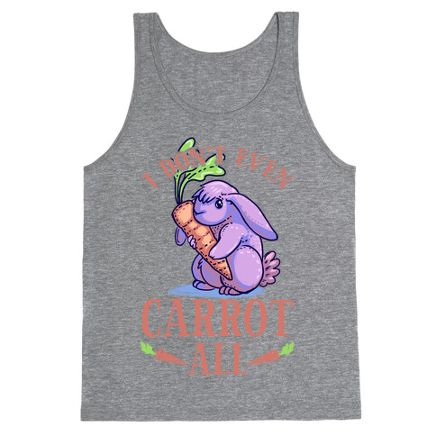 I Don't Even Carrot All Tank Top