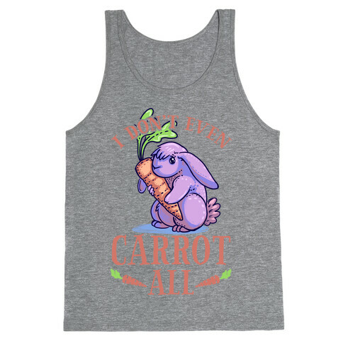 I Don't Even Carrot All Tank Top