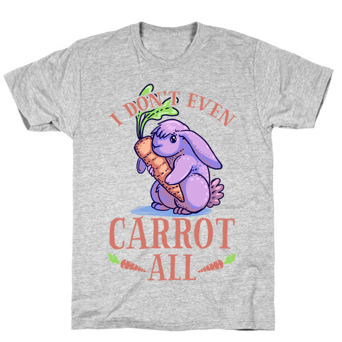 I Don't Even Carrot All T-Shirt