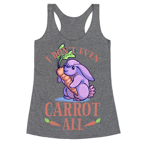 I Don't Even Carrot All Racerback Tank Top