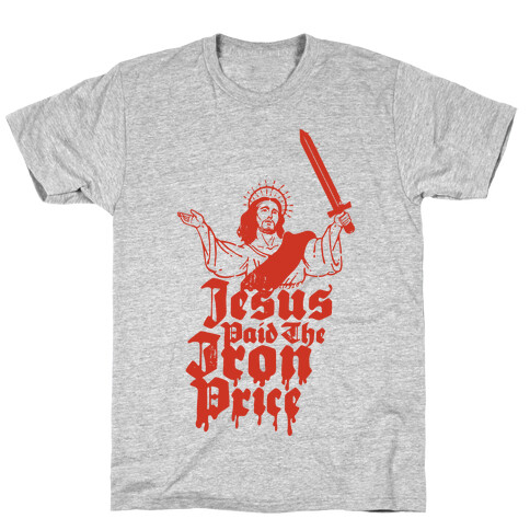 Jesus Paid The Iron Price T-Shirt