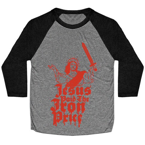 Jesus Paid The Iron Price Baseball Tee