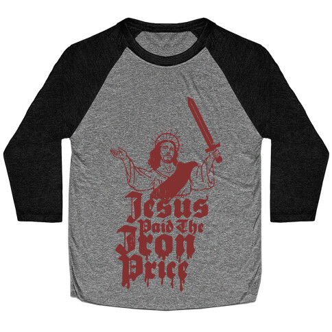 Jesus Paid The Iron Price Baseball Tee