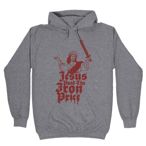 Jesus Paid The Iron Price Hooded Sweatshirt