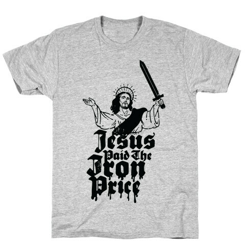 Jesus Paid The Iron Price T-Shirt