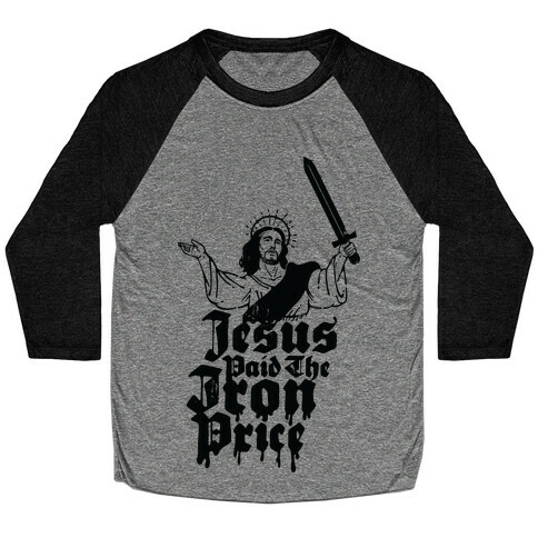 Jesus Paid The Iron Price Baseball Tee