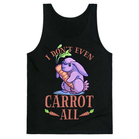 I Don't Even Carrot All Tank Top