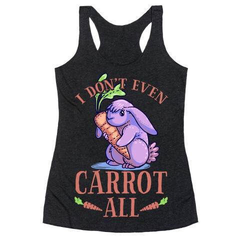 I Don't Even Carrot All Racerback Tank Top