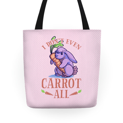 I Don't Even Carrot All Tote