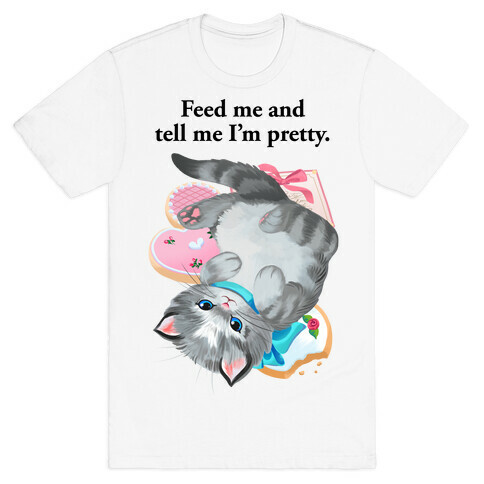 Feed Me and Tell Me I'm Pretty T-Shirt