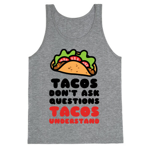 Tacos Don't Ask Questions, Tacos Understand Tank Top