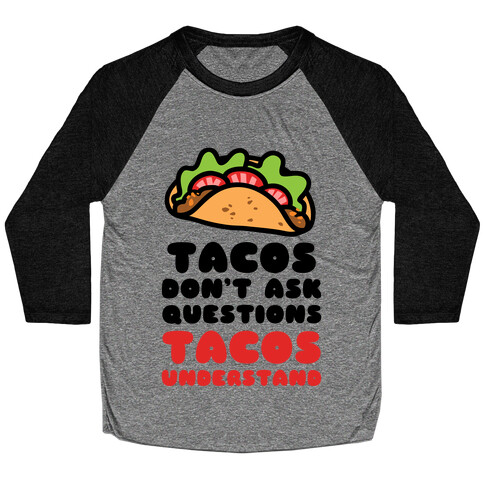 Tacos Don't Ask Questions, Tacos Understand Baseball Tee