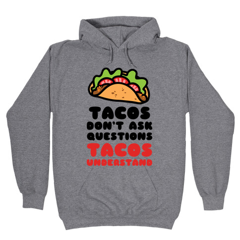 Tacos Don't Ask Questions, Tacos Understand Hooded Sweatshirt