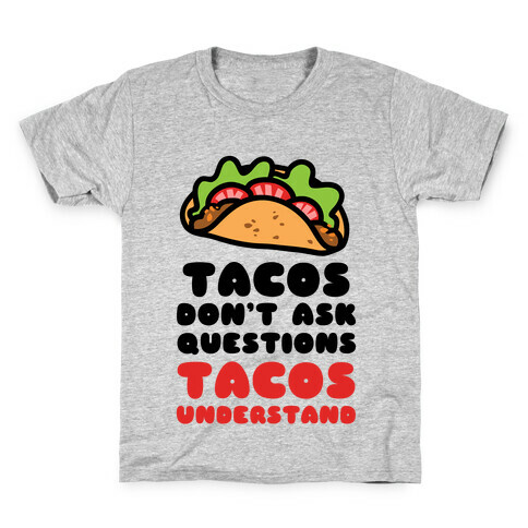 Tacos Don't Ask Questions, Tacos Understand Kids T-Shirt