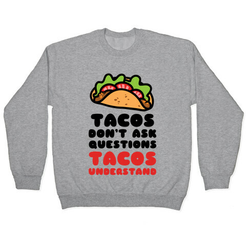Tacos Don't Ask Questions, Tacos Understand Pullover