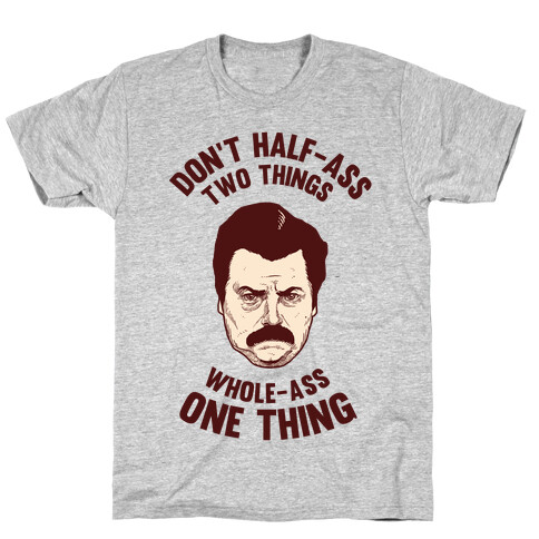 Don't Half Ass Two Things Whole Ass One Thing T-Shirt