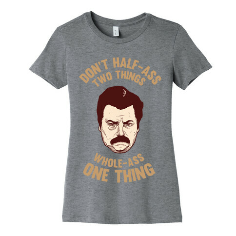 Don't Half Ass Two Things Whole Ass One Thing Womens T-Shirt