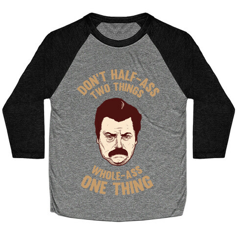 Don't Half Ass Two Things Whole Ass One Thing Baseball Tee