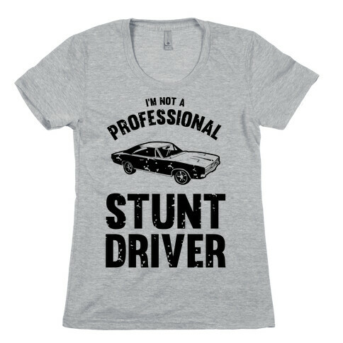 (I'm Not A) Professional Stunt Driver Womens T-Shirt