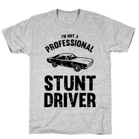 (I'm Not A) Professional Stunt Driver T-Shirt