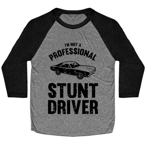 (I'm Not A) Professional Stunt Driver Baseball Tee