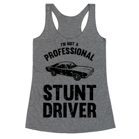 (I'm Not A) Professional Stunt Driver Racerback Tank Top