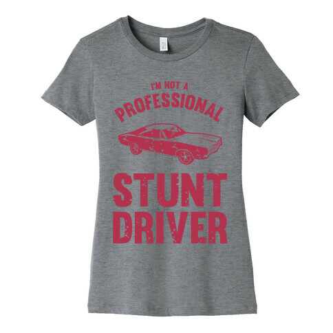 (I'm Not A) Professional Stunt Driver Womens T-Shirt